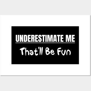 Underestimate me That'll be fun Posters and Art